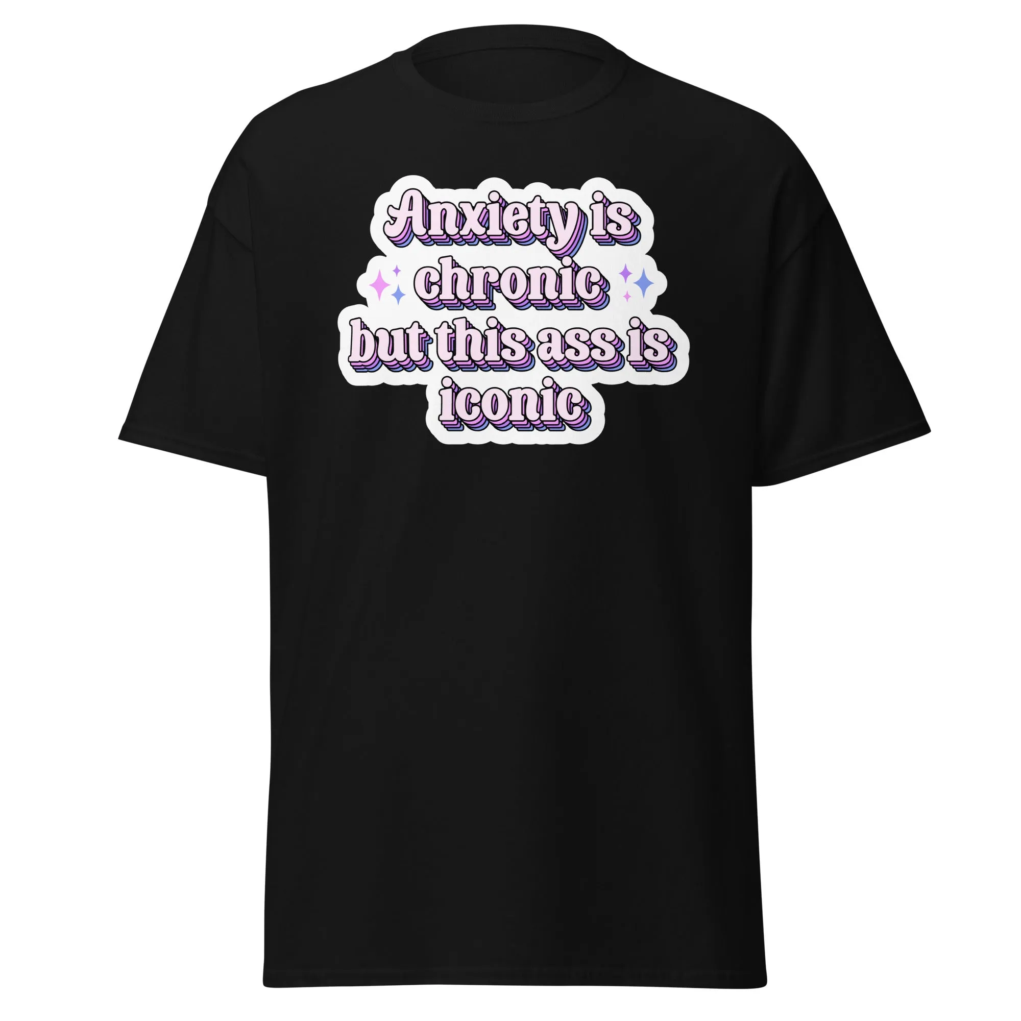 Anxiety is chronic but this ass is iconic Unisex T Shirt